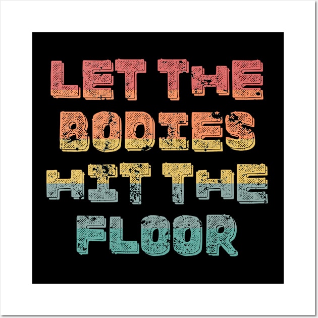 Let the Bodies hit the Floor-Funny Meme-Retro Sunset Wall Art by ARTSYVIBES111